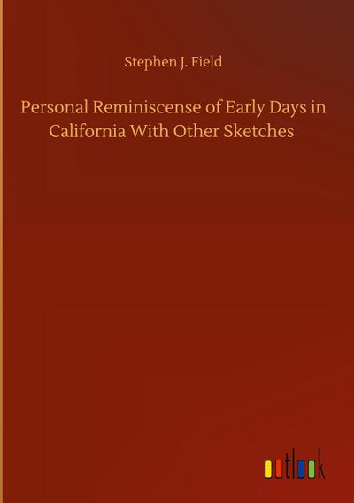 Personal Reminiscense of Early Days in California With Other Sketches