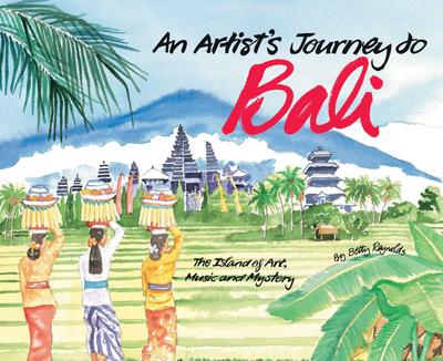 An Artist’s Journey to Bali: The Island of Art, Magic and Mystery