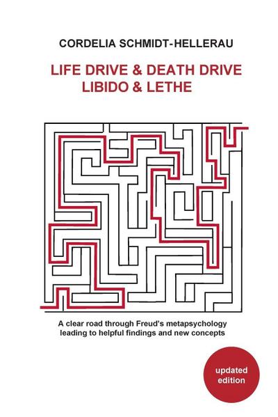 Life Drive & Death Drive Libido & Lethe A clear road through Freud’s metapsychology leading to helpful fi ndings and new concepts