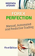 FOREX Perfection In Manual, Automated And Predictive Trading