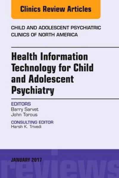 Health Information Technology for Child and Adolescent Psychiatry, an Issue of Child and Adolescent Psychiatric Clinics of North America