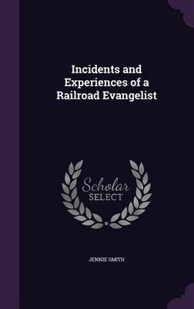 Incidents and Experiences of a Railroad Evangelist
