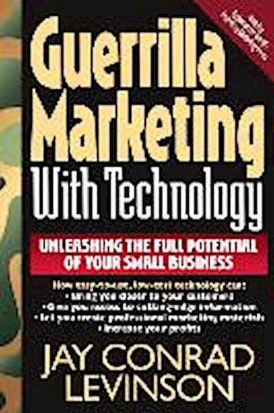 Guerrilla Marketing with Technology Unleashing the Full Potential of Your Small Business