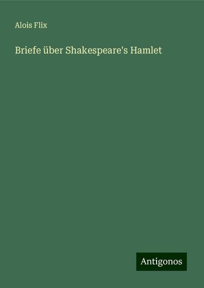 Flix, A: Briefe über Shakespeare’s Hamlet