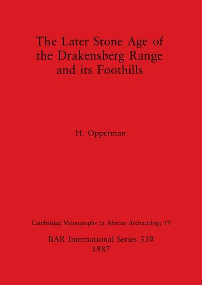 The Later Stone Age of the Drakensberg Range and its Foothills