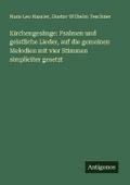 Kirchengesänge: Psalmen und geistliche Lieder, auf die gemeinen Melodien mit vier Stimmen simpliciter gesetzt