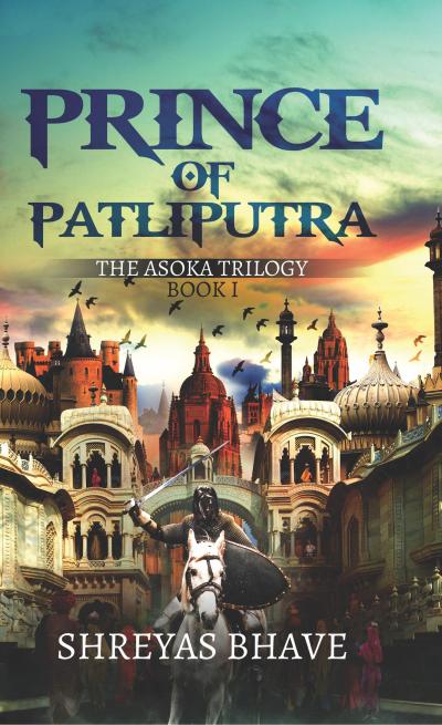 Prince of Patliputra : The Asoka Trilogy Book I