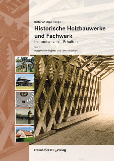 Historische Holzbauwerke und Fachwerk. Instandsetzen - Erhalten.. Tl.2