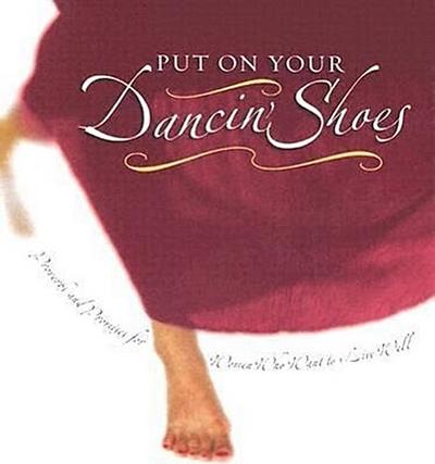 Put on Your Dancin’ Shoes: Proverbs and Promises for Women Who Want to Live Well