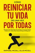 Cómo Reiniciar tu Vida de una Vez por Todas