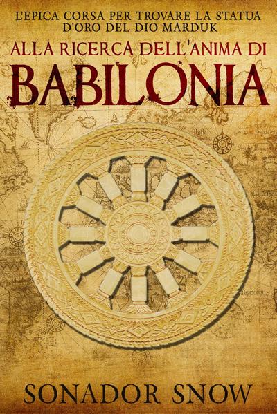 Alla ricerca dell’anima di Babilonia - L’epica corsa per trovare la statua d’oro del Dio Marduk