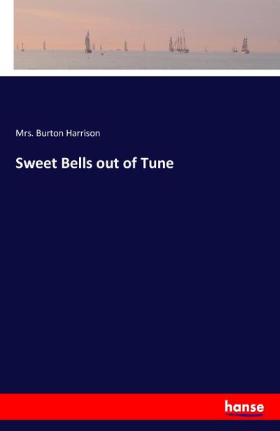 Sweet Bells out of Tune - Mrs. Burton Harrison