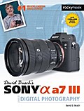 David Busch’s Sony Alpha a7 III Guide to Digital Photography