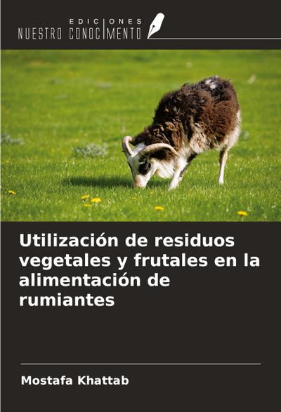 Utilización de residuos vegetales y frutales en la alimentación de rumiantes
