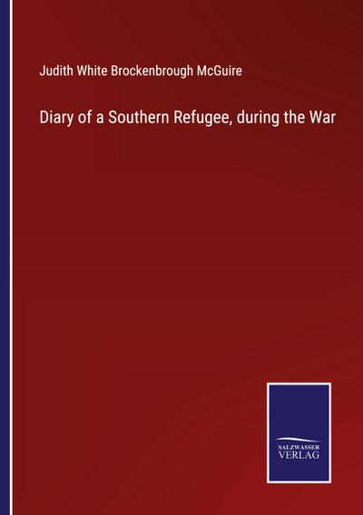 Diary of a Southern Refugee, during the War