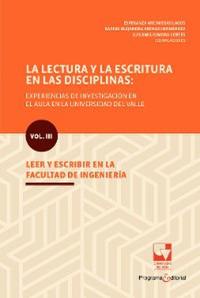 La lectura y la escritura en las disciplinas: experiencias de investigación en el aula en la Universidad del Valle.