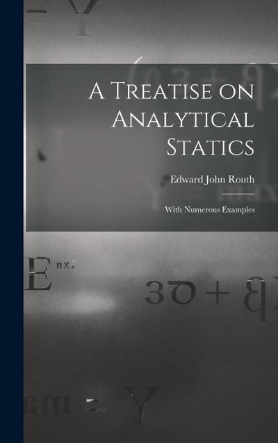 A Treatise on Analytical Statics: With Numerous Examples