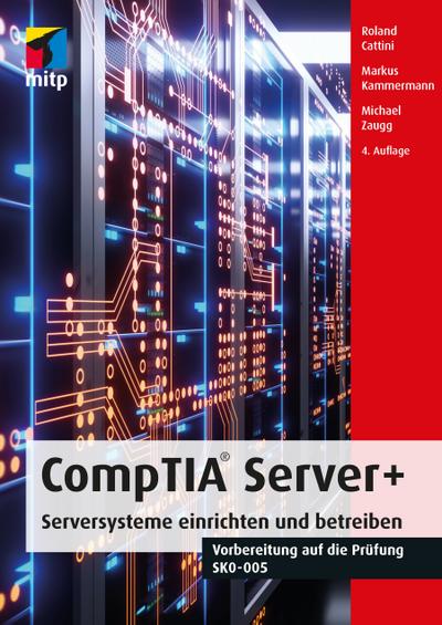 CompTIA Server+: Serversysteme einrichten und betreiben.Vorbereitung auf die Prüfung SKO-005 (mitp Professional)