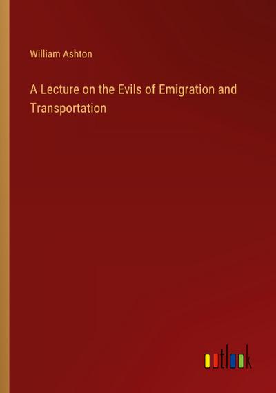 A Lecture on the Evils of Emigration and Transportation