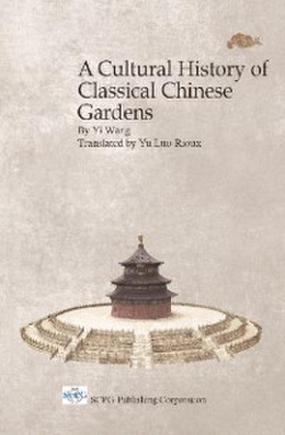 Cultural History Of Classical Chinese Gardens, A