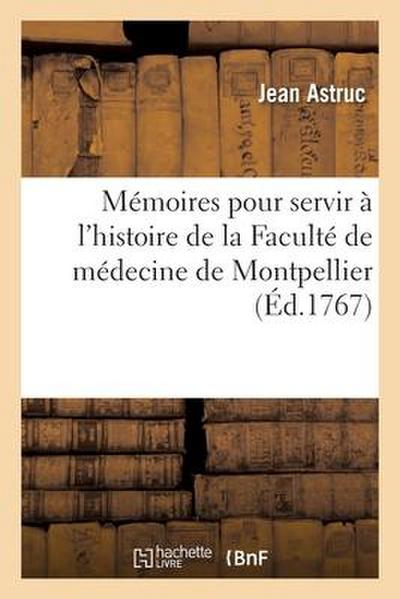 Mémoires Pour Servir À l’Histoire de la Faculté de Médecine de Montpellier