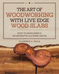 The Art of Woodworking with Live Edge Wood Slabs