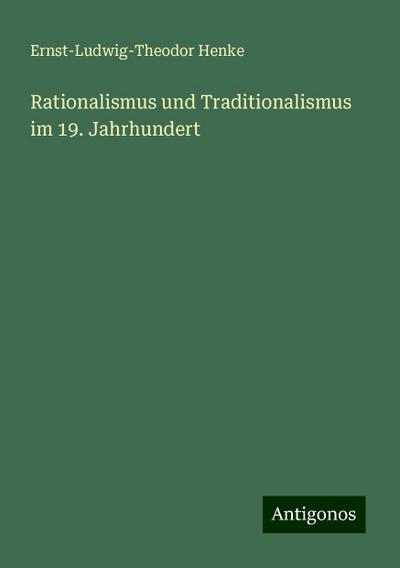 Henke, E: Rationalismus und Traditionalismus im 19. Jahrhund