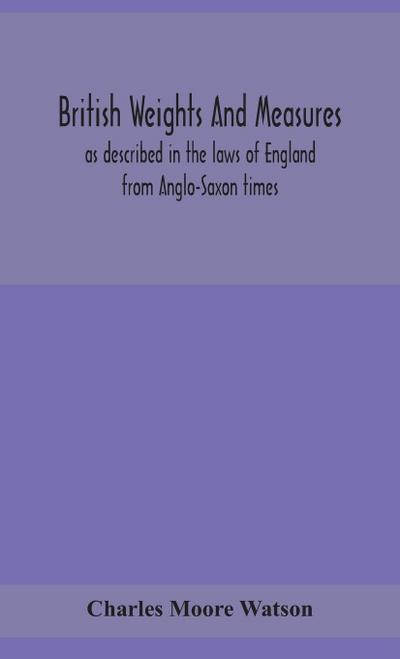 British weights and measures as described in the laws of England from Anglo-Saxon times