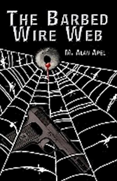 The Barbed Wire Web - M. Alan Apel