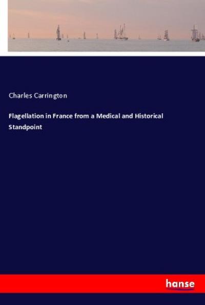 Flagellation in France from a Medical and Historical Standpoint