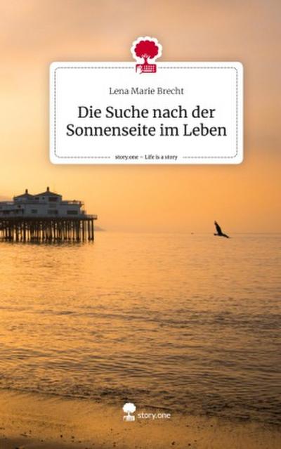Die Suche nach der Sonnenseite im Leben. Life is a Story - story.one