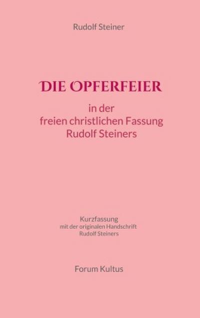 Die Opferfeier: in der freien christlichen Fassung von Rudolf Steiner