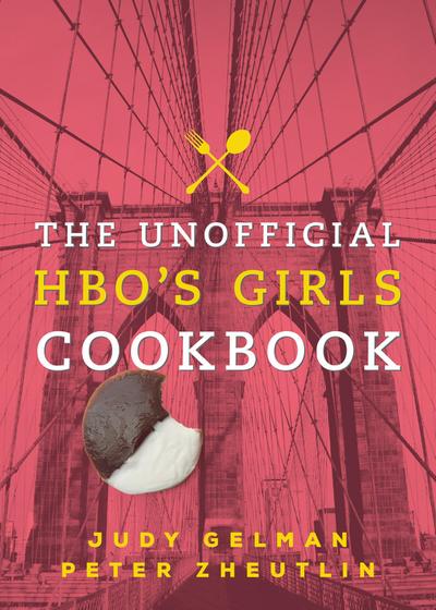 The Unofficial HBO’s Girls Cookbook