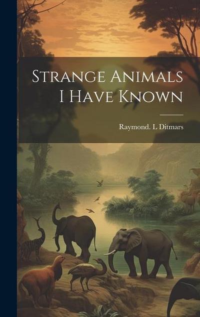 Strange Animals I Have Known