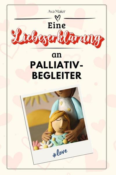 Eine Liebeserklärung an Palliativbegleiter - Die große Hommage - das perfekte Geschenk für Weihnachten und Geburtstag und jeden Anlass