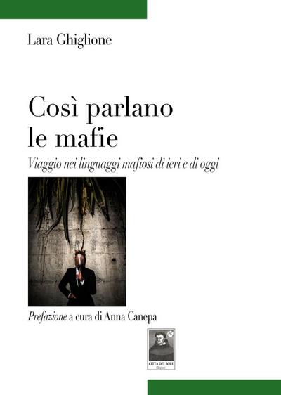 Così parlano le mafie. Viaggio nei linguaggi mafiosi di ieri e di oggi