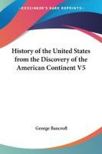 History of the United States from the Discovery of the American Continent V5