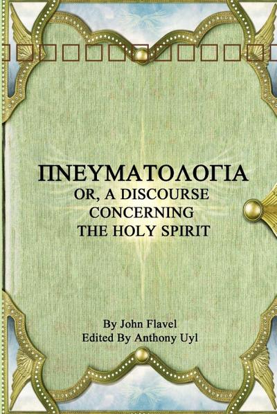 &#928;&#925;&#917;&#933;&#924;&#913;&#932;&#927;&#923;&#927;&#915;&#921;&#913; OR, A DISCOURSE CONCERNING THE HOLY SPIRIT