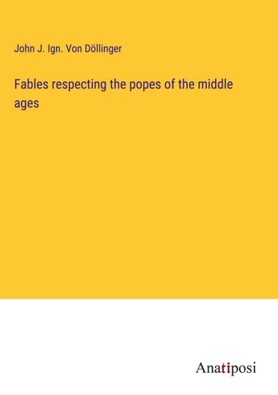 Fables respecting the popes of the middle ages