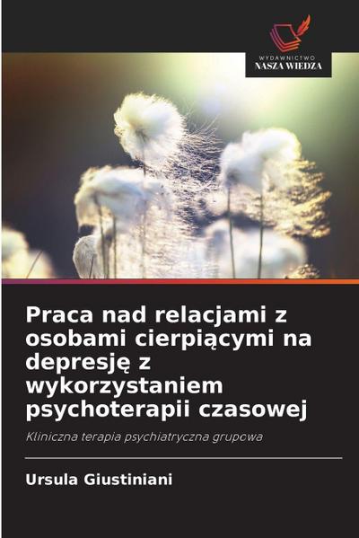 Praca nad relacjami z osobami cierpi¿cymi na depresj¿ z wykorzystaniem psychoterapii czasowej