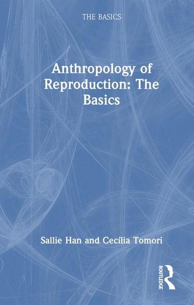 Anthropology of Reproduction: The Basics