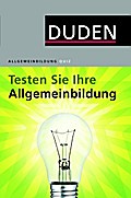 Duden Allgemeinbildung. Testen Sie Ihre Allgemeinbildung!