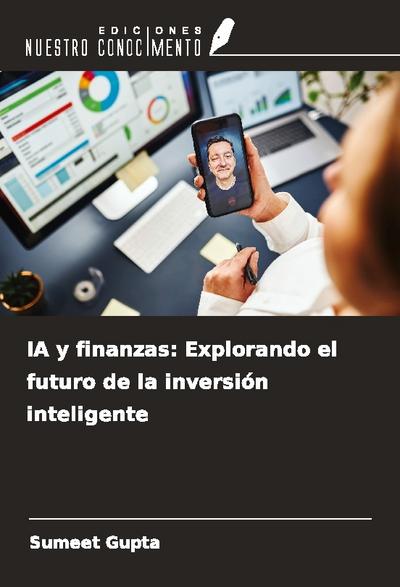 IA y finanzas: Explorando el futuro de la inversión inteligente
