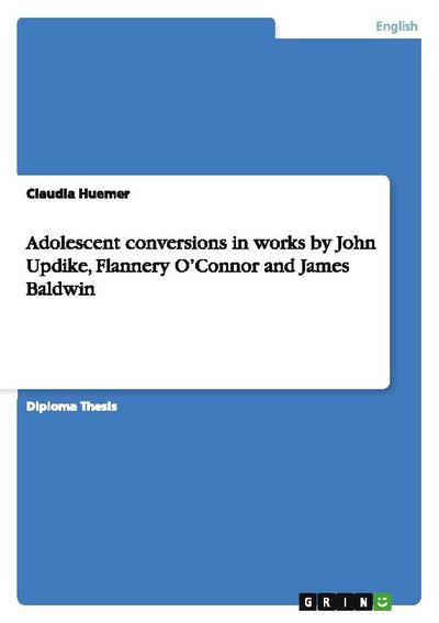 Adolescent conversions in works by John Updike, Flannery O’Connor and James Baldwin