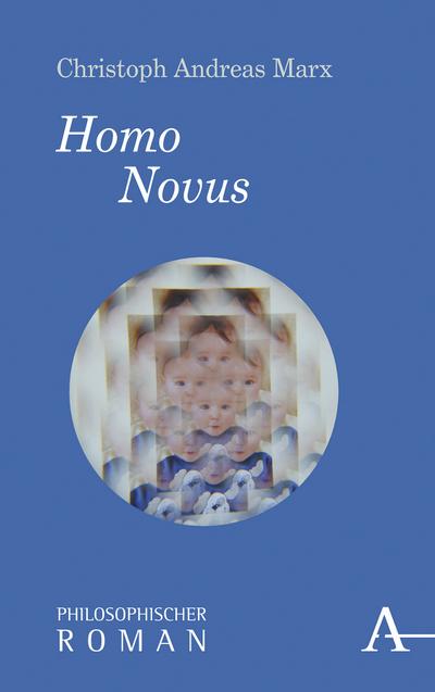 Homo Novus: Philosophischer Roman (Philosophische Romane)