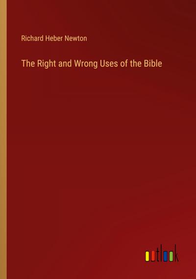 The Right and Wrong Uses of the Bible
