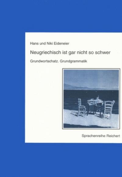 Neugriechisch ist gar nicht so schwer Grundwortschatz, Grundgrammatik