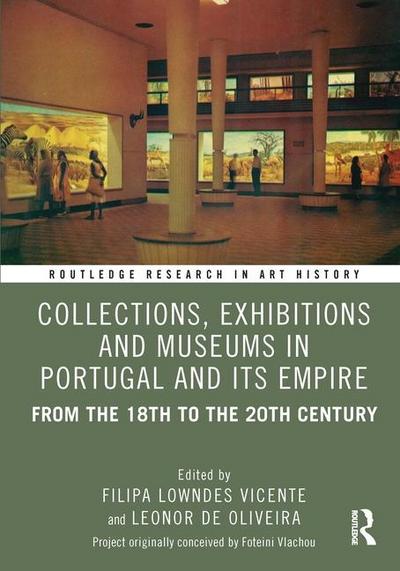 Collections, Exhibitions and Museums in Portugal and Its Empire