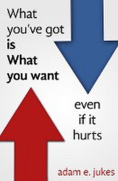 What You’ve Got Is What You Want - Even If It Hurts