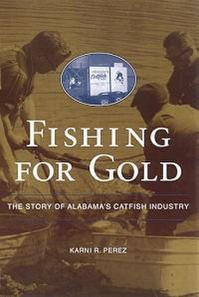 Fishing for Gold: The Story of Alabama’s Catfish Industry